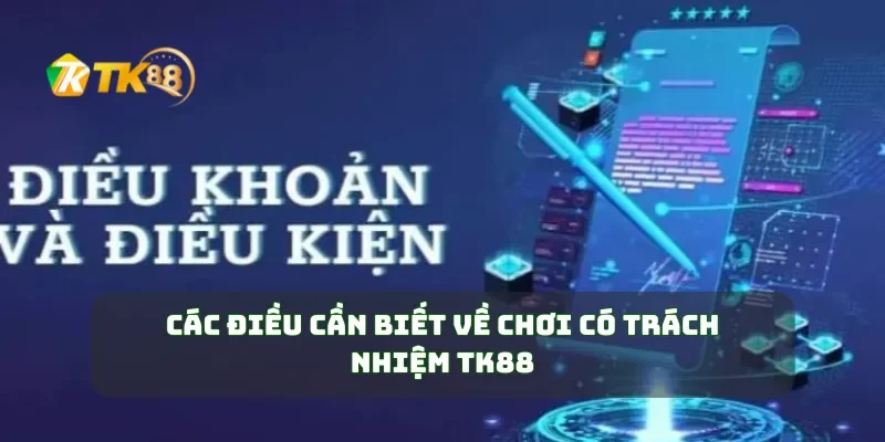 Chơi Có Trách Nhiệm TK88 1 Các điều cần biết về chơi có trách nhiệm TK88