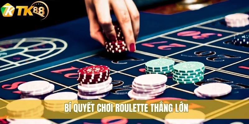 Bí quyết chơi Roulette thắng lớn