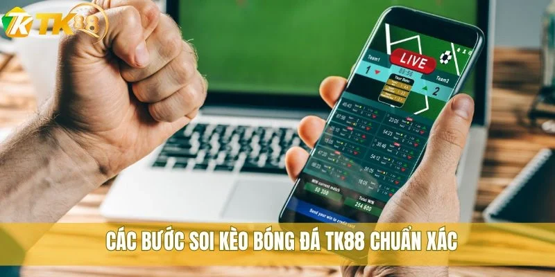 Cách soi kèo bóng đá TK88 chuẩn nhất cho người mới chơi 3 Các bước soi kèo bóng đá TK88 chuẩn xác